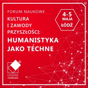 Forum Naukowe: „Kultura i zawody przyszłości: humanistyka jako téchne”