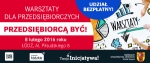 Przedsiębiorcą być! Warsztaty dla przedsiębiorczych w Łodzi