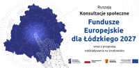 Konsultacje społeczne projektu Fundusze Europejskie dla Łódzkiego 2027 (FEŁ2027)