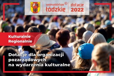 Rozstrzygnięcie drugiego otwartego konkursu ofert pt. „Kulturalnie regionalnie” na realizację zadań publicznych Województwa Łódzkiego z zakresu kultury, sztuki, ochrony dóbr kultury i dziedzictwa narodowego w 2022 roku