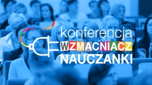 II Ogólnopolska Konferencja dla nauczycieli edukacji wczesnoszkolnej i przedszkolnej „Wzmacniacz Nauczanki”