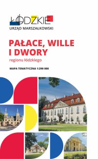Pałace, wille i dwory regionu ł&oacute;dzkiego