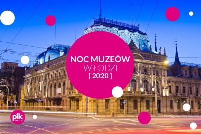 Tegoroczna Noc Muzeów w Łodzi bez wychodzenia z domu!