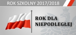 Rok szkolny 2017/2018 „Rokiem dla Niepodległej”