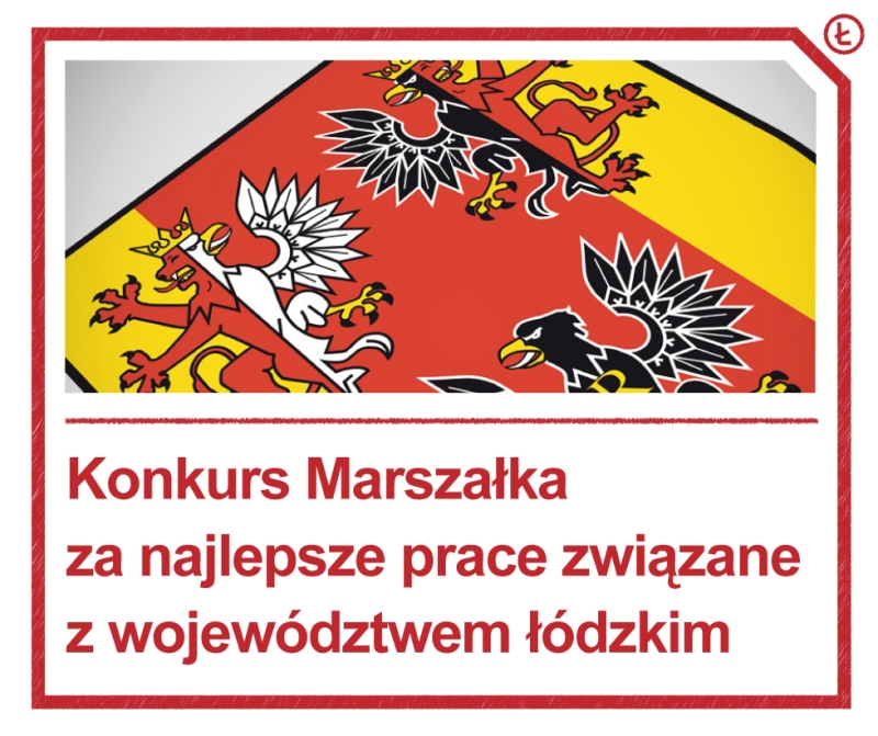 XIX edycja Konkursu o nagrody Marszałka Województwa Łódzkiego za najlepsze rozprawy habilitacyjne i doktorskie oraz prace magisterskie i dyplomowe tematycznie związane z województwem łódzkim – ogłoszenie o naborze wniosków w 2018 roku