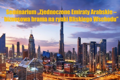 Rynek Zjednoczonych Emiratów Arabskich dla przedsiębiorców z Łódzkiego