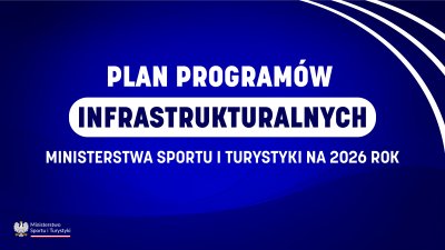 Plan program&oacute;w infrastrukturalnych Ministerstwa Sportu i Turystyki na rok 2026