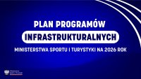 Plan program&oacute;w infrastrukturalnych Ministerstwa Sportu i Turystyki na rok 2026