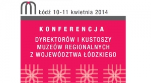 Konferencja Dyrektorów i Kustoszy Muzeów Regionalnych już 10 kwietnia!